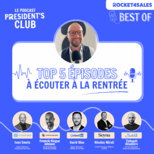 Top 5 des épisodes de podcast President's Club, le podcast de vente 100% Tech Sales, pour les meilleurs commerciaux de la Tech.